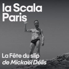 La Fête du Slip ou le Pipo de la Puissance de Mickaël Délis - La Scala, Paris photo
