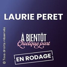 Laurie Peret - A bientôt Quelque Part - En Rodage photo