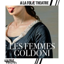 Les Femmes Goldoni - A la Folie Théâtre, Paris photo