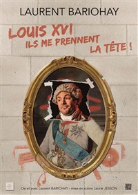 Louis XVI, Ils me prennent la tête ! photo