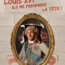 Louis XVI, Ils me Prennent la Tête ! ( Tournée ) photo