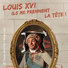 Louis XVI, Ils me Prennent la Tête ! (Tournée) photo