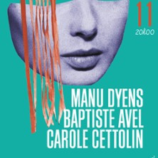 Manu Dyens + Baptiste Avel + Carole Cettolin photo