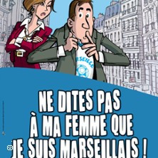 Ne Dites pas à ma Femme que je suis Marseillais ! photo