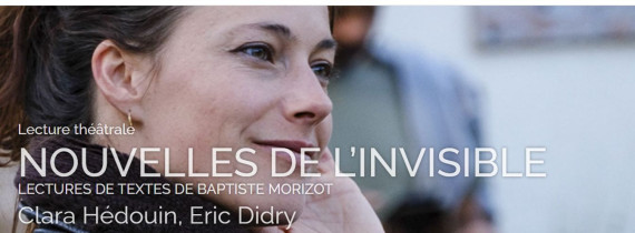 NOUVELLES DE L’INVISIBLE LECTURES DE TEXTES DE BAPTISTE MORIZOT Clara Hédouin, E photo