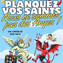 Planquez vos Saints, Nous ne Sommes pas des Anges ! - Théâtre Ronny Coutteure, F photo