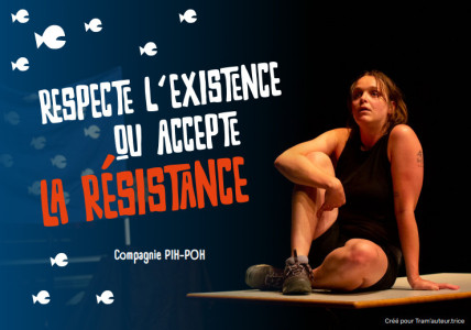 Spectacle "Respecte l'existence ou accepte la ressitance" photo