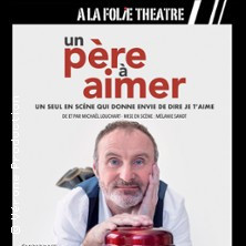 Un Père à Aimer - De Michaël Louchart - A La Folie Théâtre, Paris photo